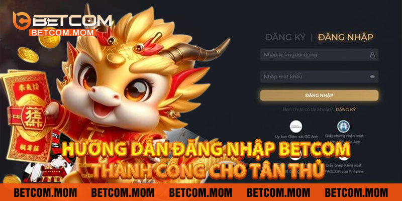 Hướng Dẫn Đăng Nhập Betcom Thành Công Cho Tân Thủ
