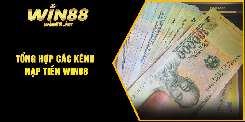 Tổng hợp các kênh nạp tiền Win88